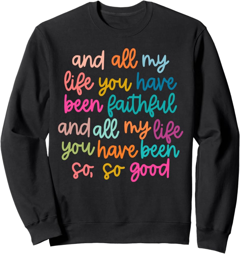 And All My Life You Have Been Faithful And All My Life Sweatshirt | Amazon (US)