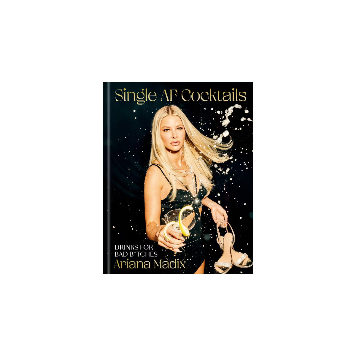 Single AF Cocktails: Drinks for Bad B*tches - by Ariana Madix (Hardcover) | Target