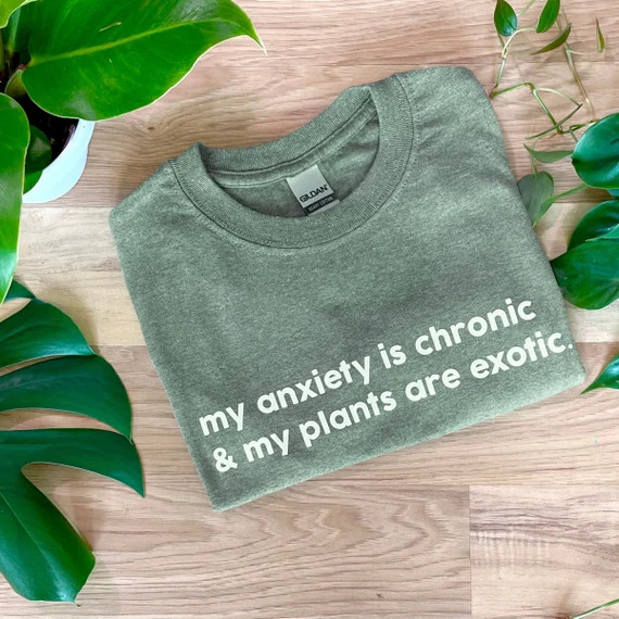 My Anxiety is Chronic But My Plants Are Exotic Anxiety - Etsy UK | Etsy (UK)