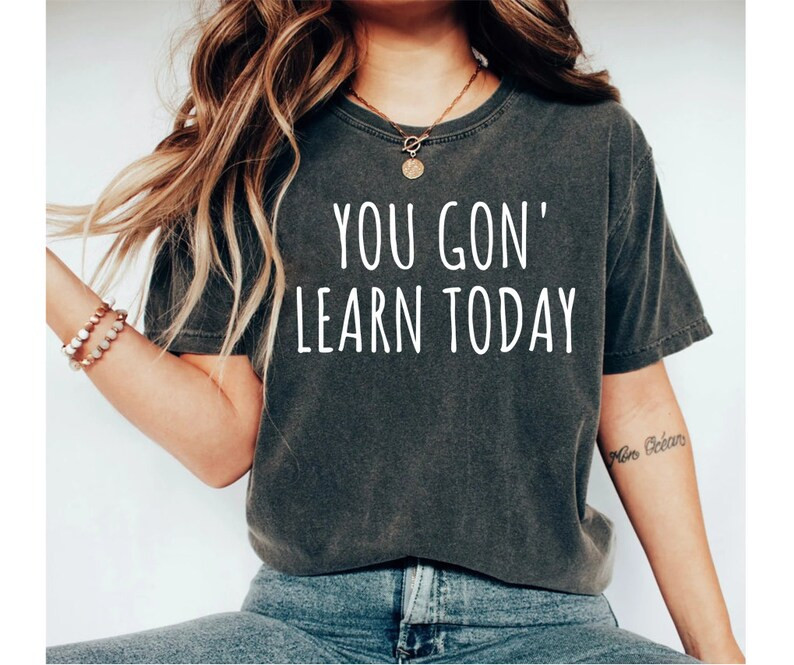 You Gon' Learn Today Tshirt Funny Teacher Shirt You Gonna Learn Today Tee Teacher gifts Kindergar... | Etsy (US)