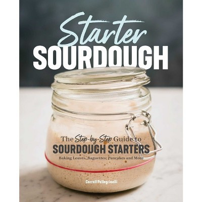 Starter Sourdough - by  Carroll Pellegrinelli (Paperback) | Target