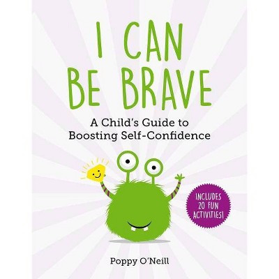 I Can Be Brave - (Child's Guide to Social and Emotional Learning) by  Poppy O'Neill (Paperback) | Target