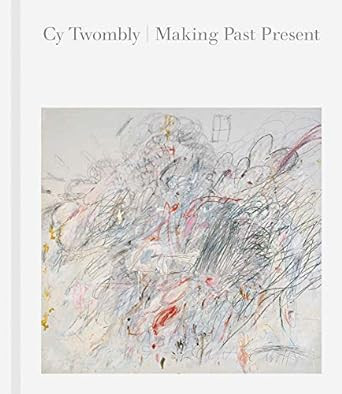 Cy Twombly: Making Past Present | Amazon (US)