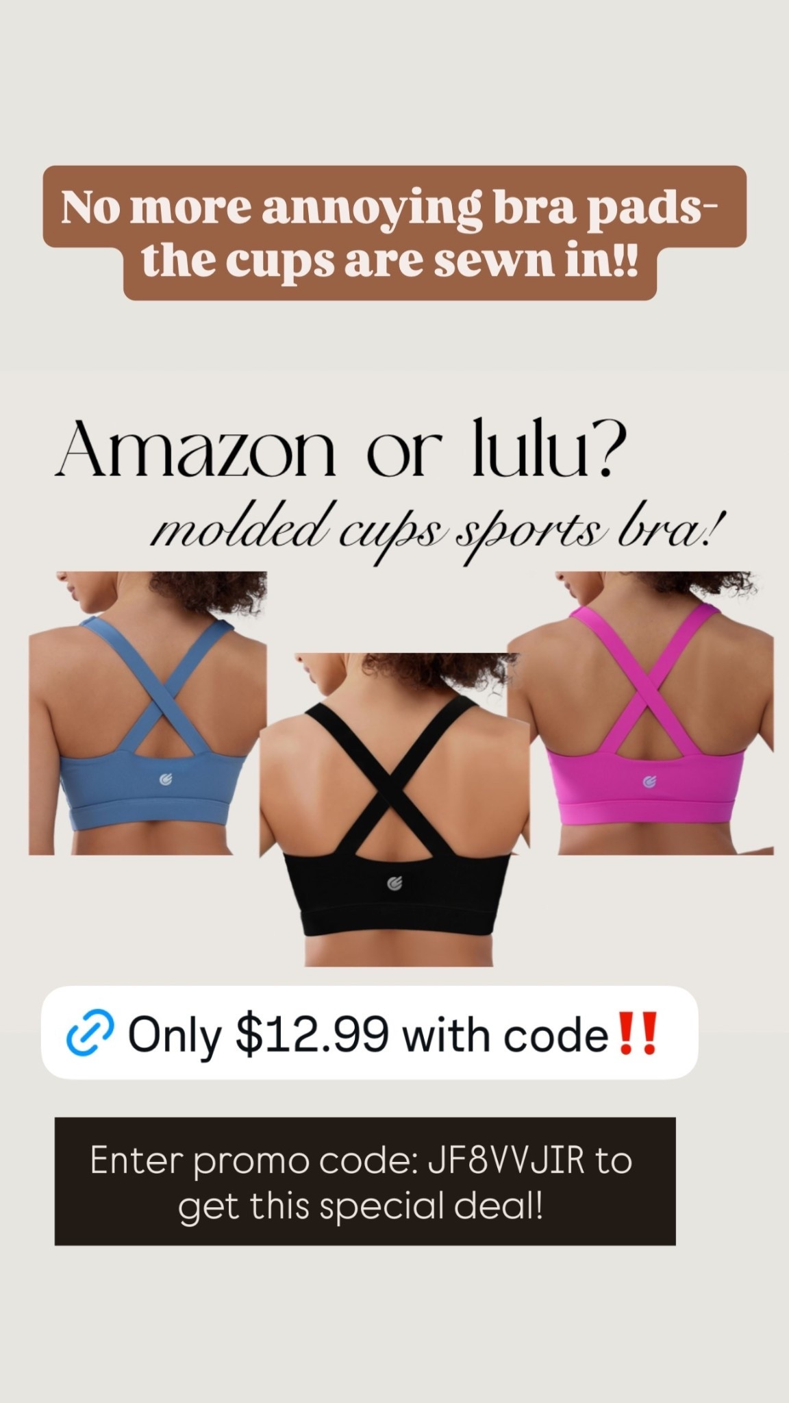 No more annoying bra pads- the cups are sewn in!! Enter promo code: JF8VVJIR to get this special deal!