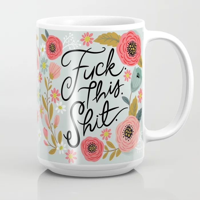 Pretty Swe*ry: F this Sh*t Coffee Mug | Society6