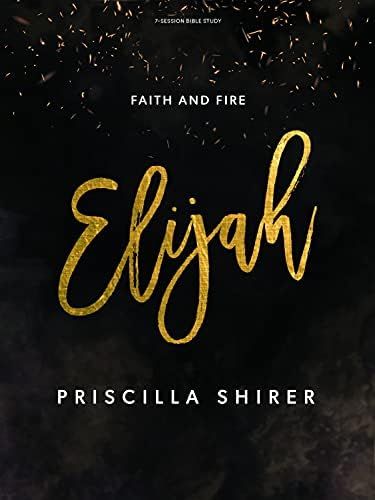 Elijah - Bible Study Book: Faith and Fire: Shirer, Priscilla: 9781087715421: Amazon.com: Books | Amazon (US)