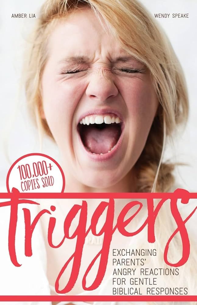 Triggers: Exchanging Parents' Angry Reactions for Gentle Biblical Responses | Amazon (US)