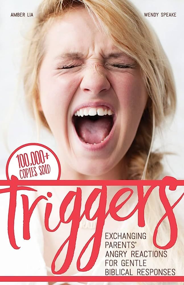 Triggers: Exchanging Parents' Angry Reactions for Gentle Biblical Responses | Amazon (US)