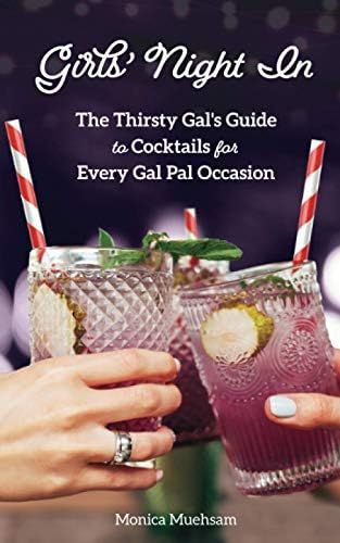 Girls' Night In: The Thirsty Gal's Guide to Cocktails for Every Gal Pal Occasion | Amazon (US)