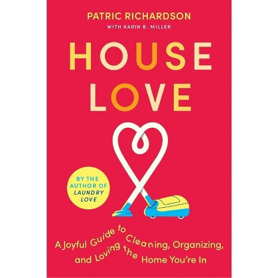 House Love - by  Patric Richardson & Karin Miller (Paperback) | Target