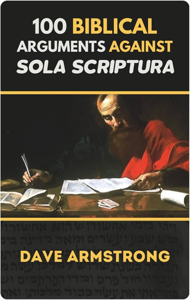 100 Biblical Arguments Against Sola Scriptura | Amazon (US)