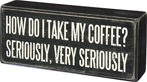 Amazon.com: Primitives By Kathy Wood Box Sign, I Take My Coffee Very Seriously, 6" x 2.5" : Home ... | Amazon (US)