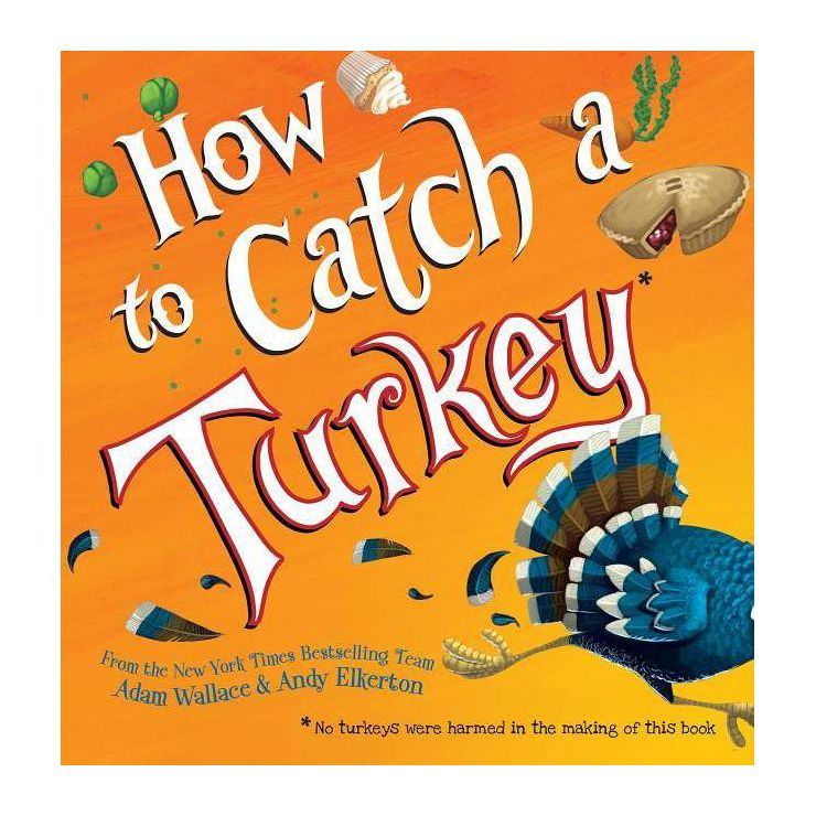 How to Catch a Turkey -  (How to Catch) by Adam Wallace (Hardcover) | Target