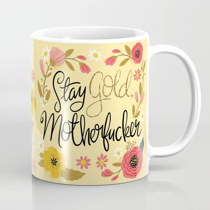 Pretty Sweary- Stay Gold MotherF'er Coffee Mug | Society6