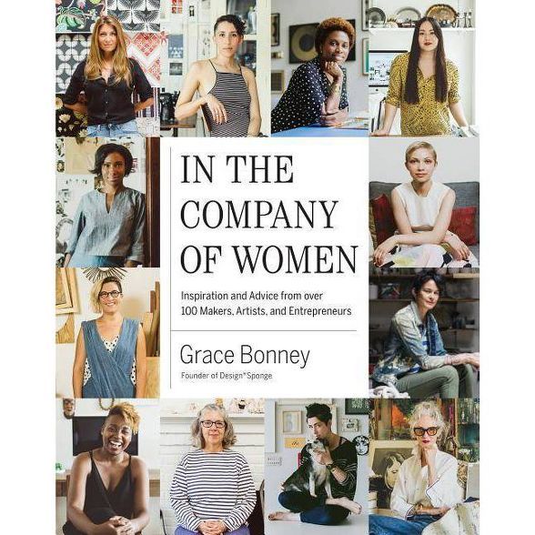In the Company of Women : Inspiration and Advice from over 100 Makers, Artists, and Entrepreneurs | Target