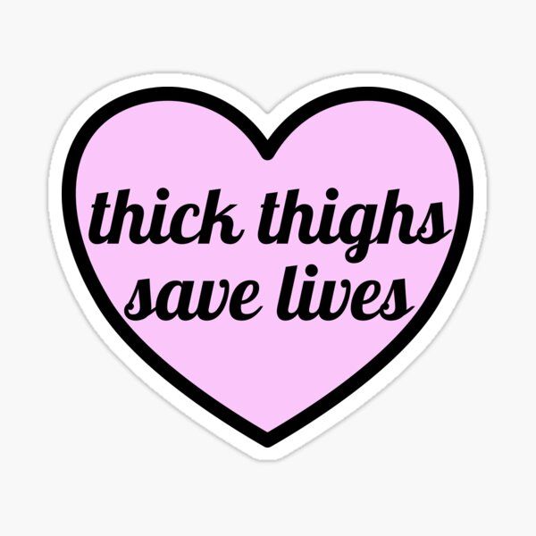 Thick Thighs Save Lives Sticker | Redbubble (US)