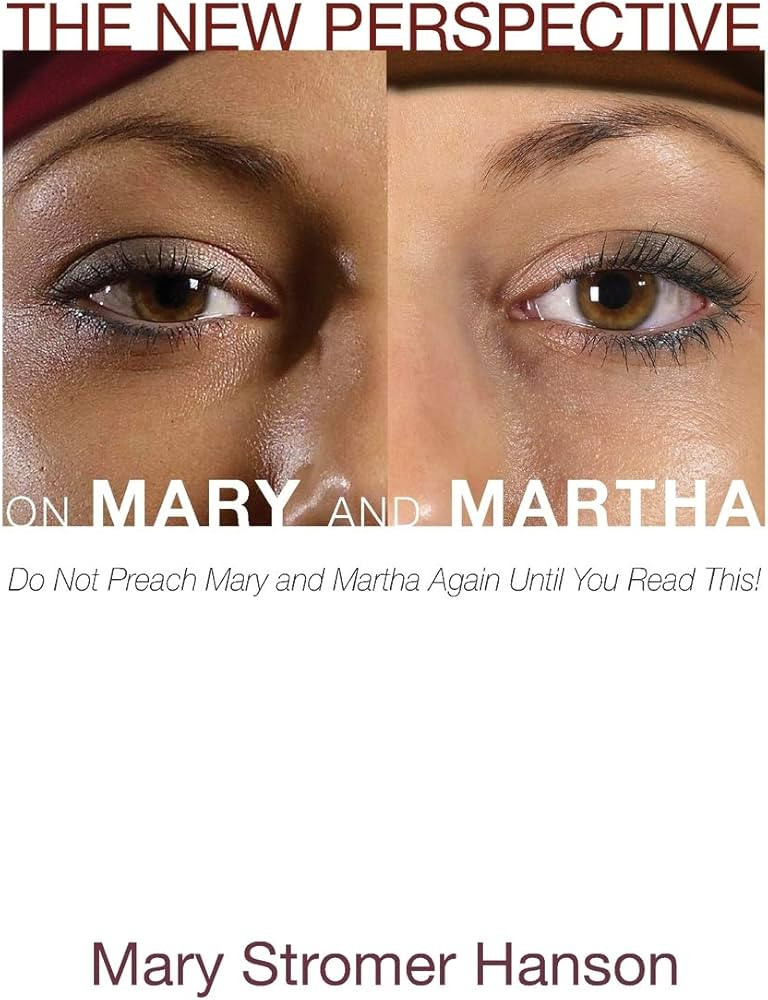 The New Perspective on Mary and Martha: Do Not Preach Mary and Martha Again Until You Read This! | Amazon (US)