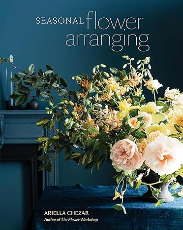 Seasonal Flower Arranging: Fill Your Home with Blooms, Branches, and Foraged Materials All Year R... | Amazon (US)