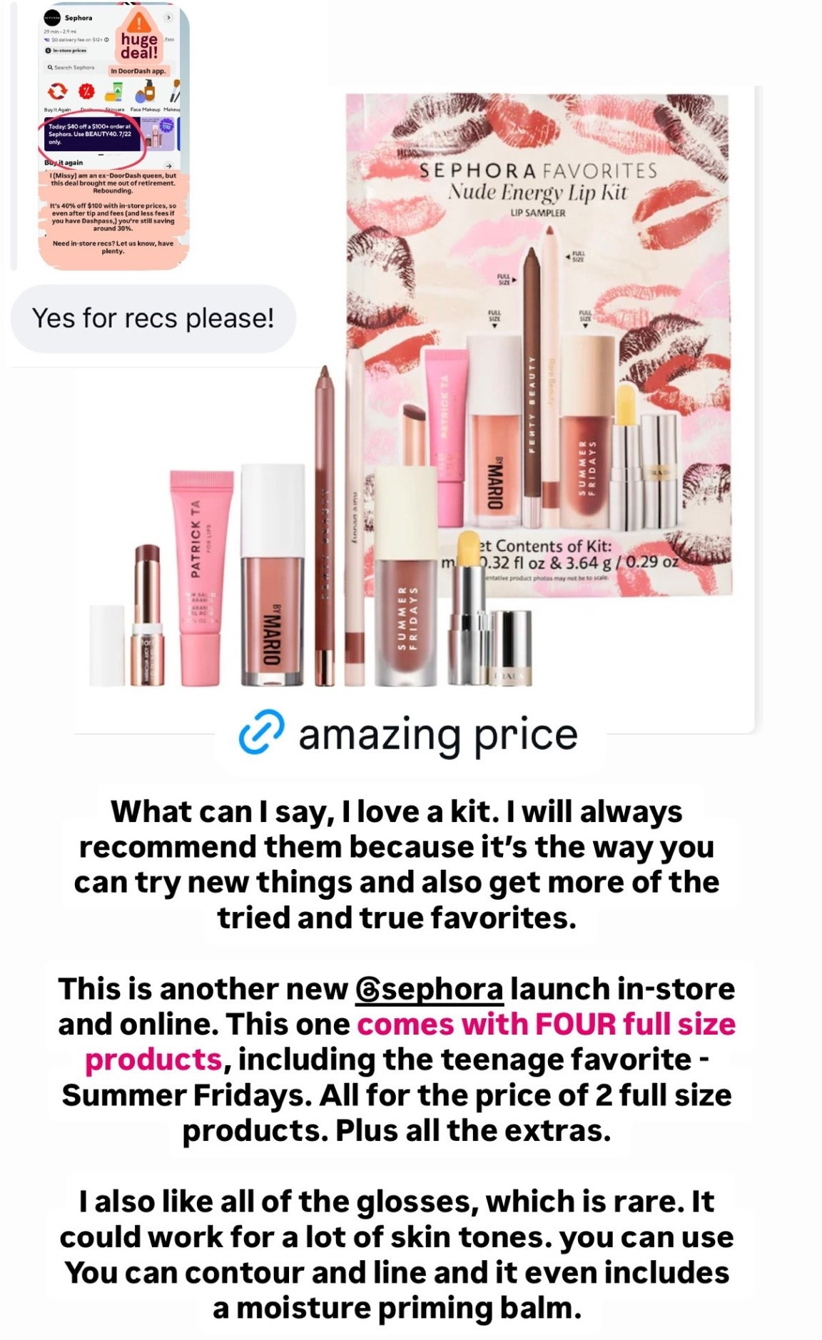 Another Sephora kit that is a fantastic deal ($42 for a $131 value!): The Nude Energy Lip Kit Makeup Set. 💄💋 Comes with FOUR FULL-SIZED PRODUCTS, in addition to three minis.

This Set Contains: 
- 0.02 oz/ 0.70 g tarte maracuja juicy lip plump in honeysuckle (deluxe size) 
- 0.17 oz/ 5 mL Patrick Ta Major Moisture Smoothing Lip Balm in Pink Salted Caramel (deluxe size)
- 0.17 oz/ 5 mL Makeup by Mario SuperShine™ Lip Gloss in Bare (full size)
- 0.044 oz/ 1.24 g Fenty Beauty by Rihanna Trace’d Out Pencil Lip Liner in I Woodn’t (full size) 
- 0.014 oz/ 0.4 g Rare Beauty by Selena Gomez Kind Words Matte Lip Liner in Wise (full size)
- 0.15 oz/ 4.5 mL Summer Fridays Dream Lip Oil in Warm Beige (full size)
- 0.04 oz/ 1.3 g Prada Hydrating Lip Balm with Jojoba Oil in U002 Banana Yellow (deluxe size)

#LTKBeauty