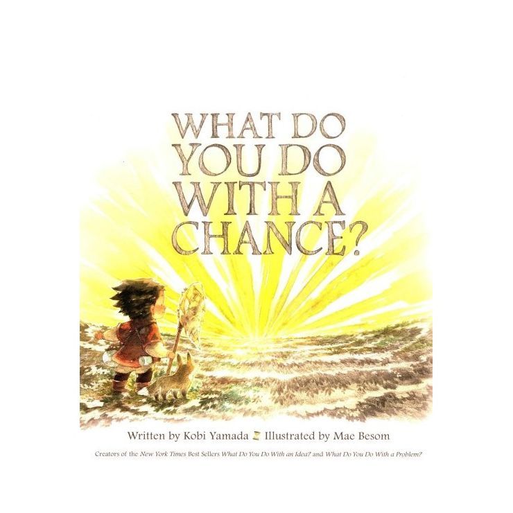 What Do You Do With a Chance? - by Kobi Yamada (Hardcover) | Target