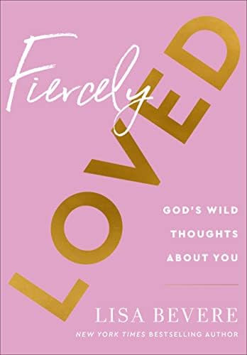 Fiercely Loved: God's Wild Thoughts about You: Bevere, Lisa: 9780800741709: Amazon.com: Books | Amazon (US)
