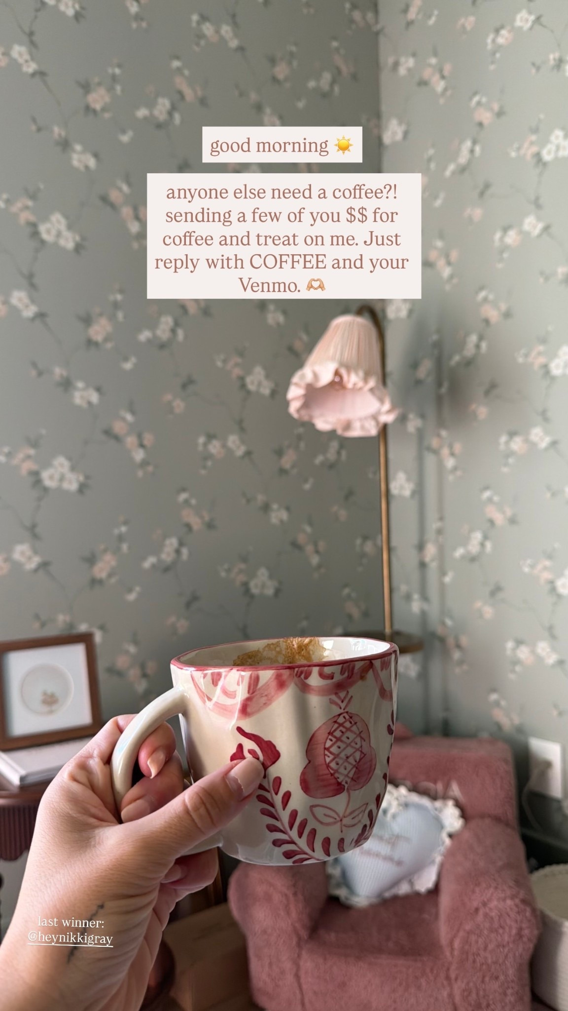 last winner:
@heynikkigray  good morning ☀️ 

anyone else need a coffee?! sending a few of you $$ for coffee and treat on me. Just reply with COFFEE and your Venmo. 🫶🏼