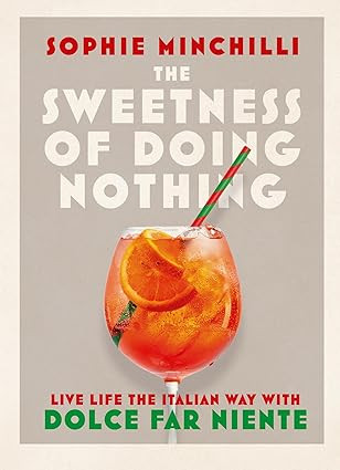 The Sweetness of Doing Nothing: Live Life the Italian Way with Dolce Far Niente      Hardcover ... | Amazon (US)