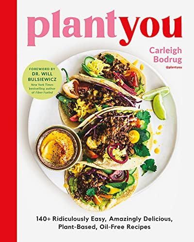 PlantYou: 140+ Ridiculously Easy, Amazingly Delicious Plant-Based Oil-Free Recipes | Amazon (US)