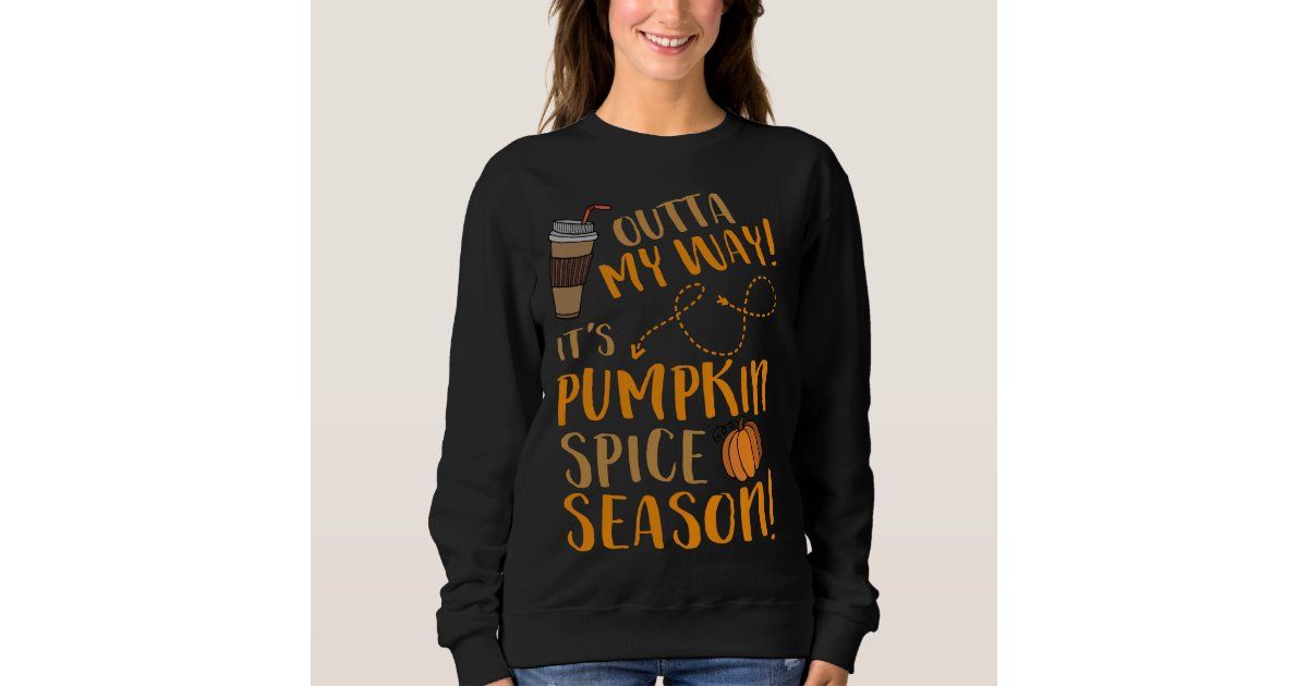 Outta My Way It's Pumpkin Spice Season Cute Coffee Sweatshirt | Zazzle.com | Zazzle