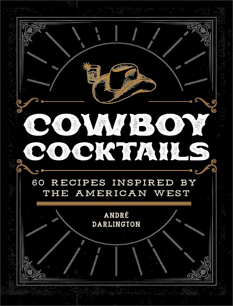 Cowboy Cocktails: 60 Recipes Inspired by the American West | Amazon (US)