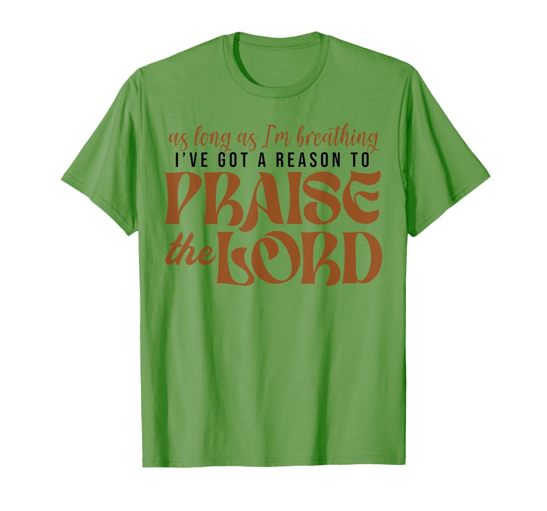 As Long As Im Breathing I've Got A Reason To Praise The Lord T-Shirt | Amazon (US)