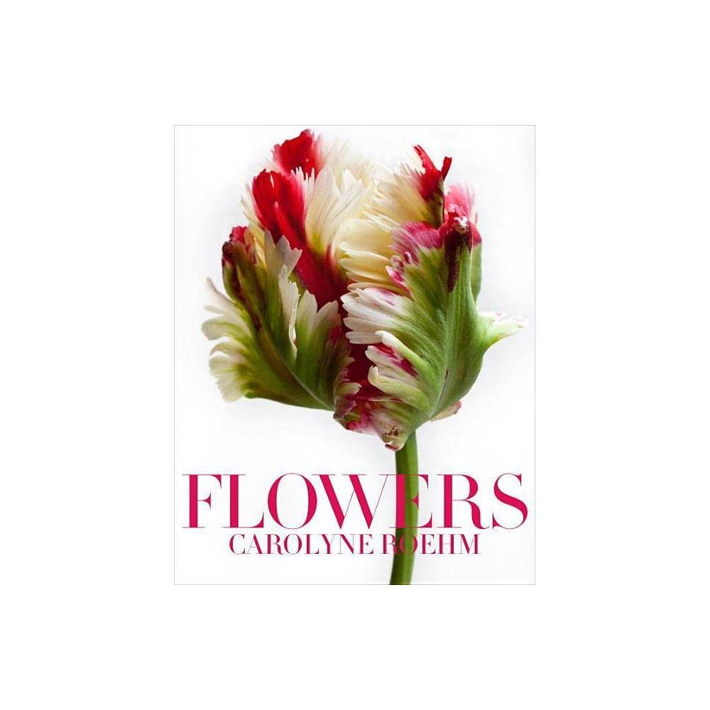 Flowers - by Carolyne Roehm (Hardcover) | Target