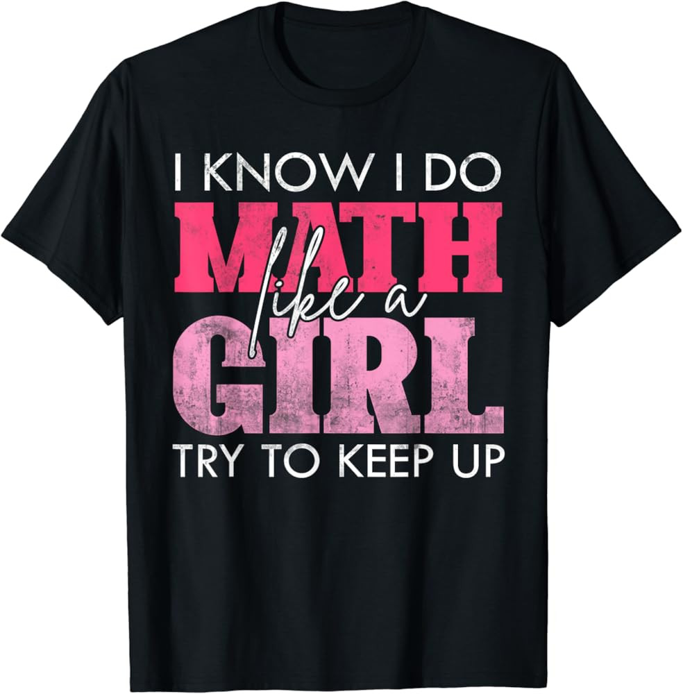 I Know I Do Math Like A Girl Try to Keep Up Funny Math T-Shirt | Amazon (US)