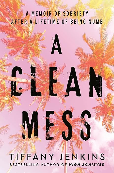 A Clean Mess: A Memoir of Sobriety After a Lifetime of Being Numb | Amazon (US)