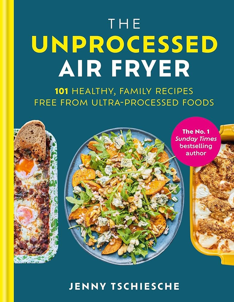 The Unprocessed Air Fryer: Over 100 easy UPF-free family recipes from the SUNDAY TIMES BESTSELLIN... | Amazon (UK)