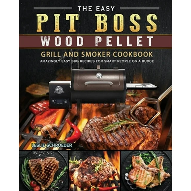 The Easy Pit Boss Wood Pellet Grill And Smoker Cookbook : Amazingly Easy BBQ Recipes for Smart Pe... | Walmart (US)