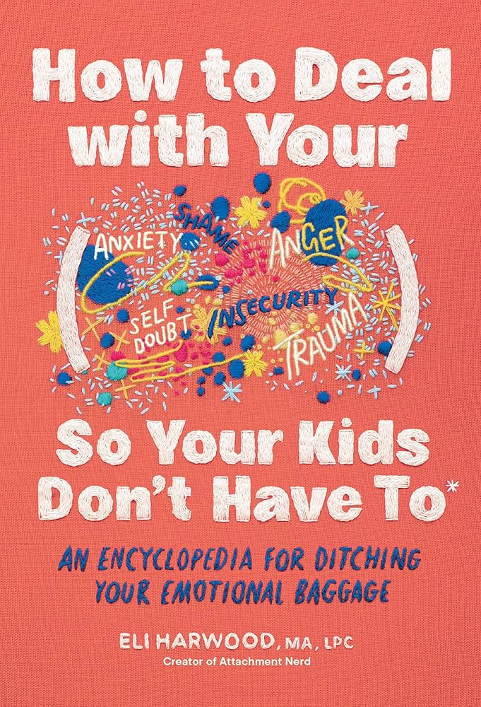 How to Deal with Your ____ So Your Kids Don't Have to: An Encyclopedia for Ditching Your Emotiona... | Amazon (US)