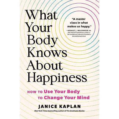 What Your Body Knows about Happiness - by  Janice Kaplan (Hardcover) | Target