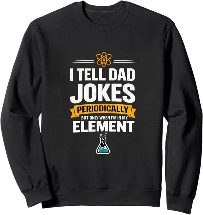 I Tell Dad Jokes Periodically When I'm In My Element Sweatshirt | Amazon (US)