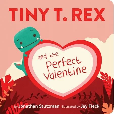 Tiny T. Rex and the Perfect Valentine (Board book) | Walmart (US)