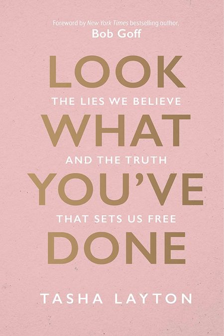 Look What You've Done: The Lies We Believe & the Truth That Sets Us Free