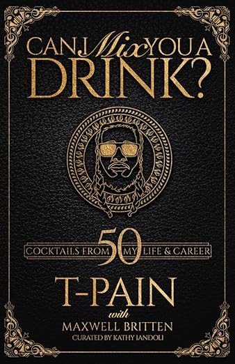 Can I Mix You a Drink?: Grammy Award-Winning T-Pain's Guide to Cocktail Crafting - Classic Mixes, Innova tive Drinks, and Humorous Anecdotes | Amazon (US)