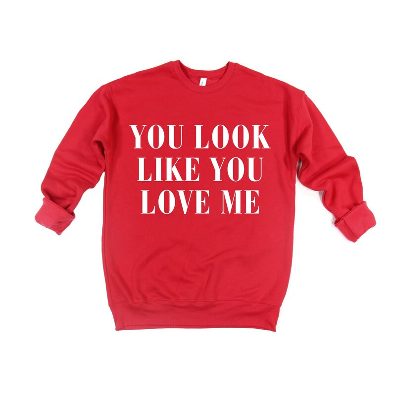 You Look Like You Love Me Sweatshirt. Valentines Sweatshirt. - Etsy | Etsy (US)