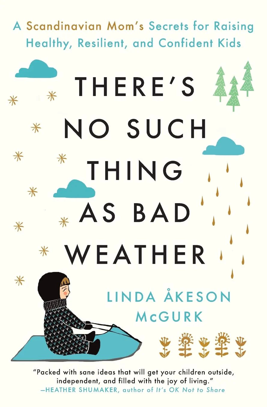 There's No Such Thing as Bad Weather: A Scandinavian Mom's Secrets for Raising Healthy, Resilient... | Barnes & Noble