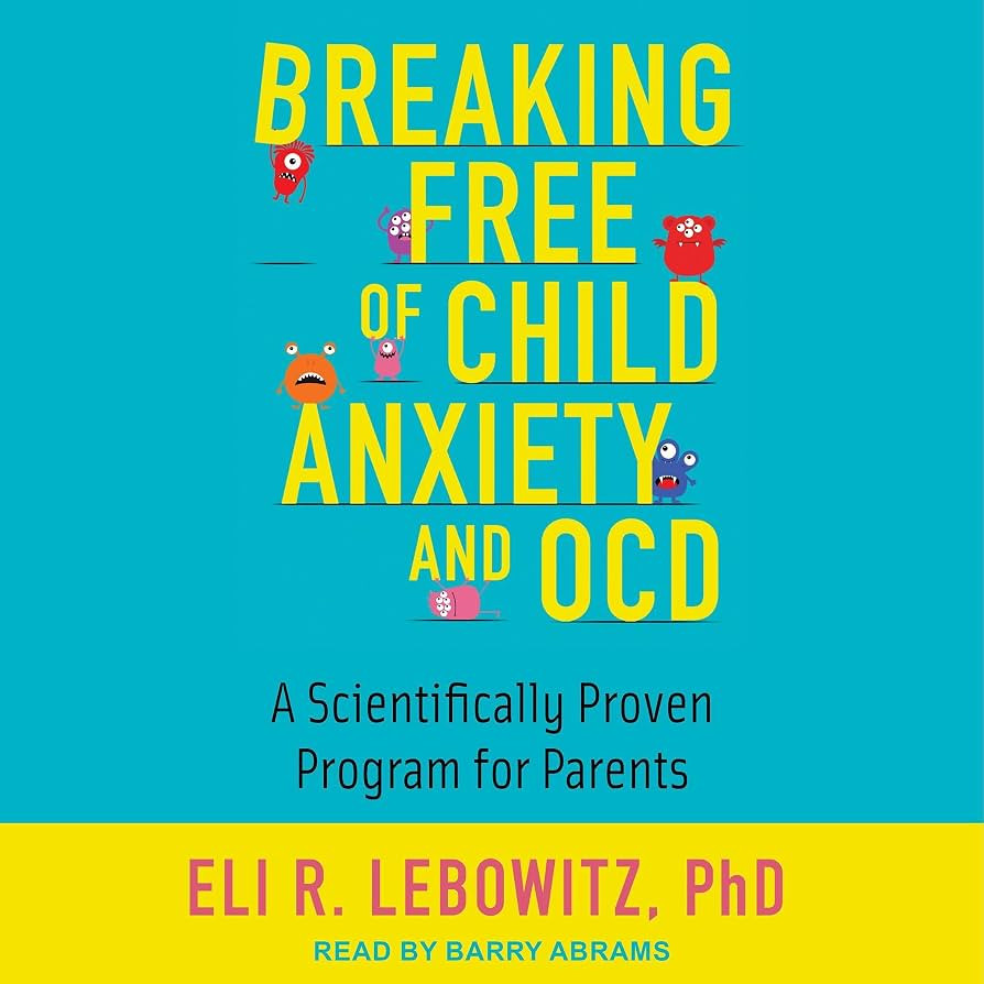 Breaking Free of Child Anxiety and OCD: A Scientifically Proven Program for Parents | Amazon (US)