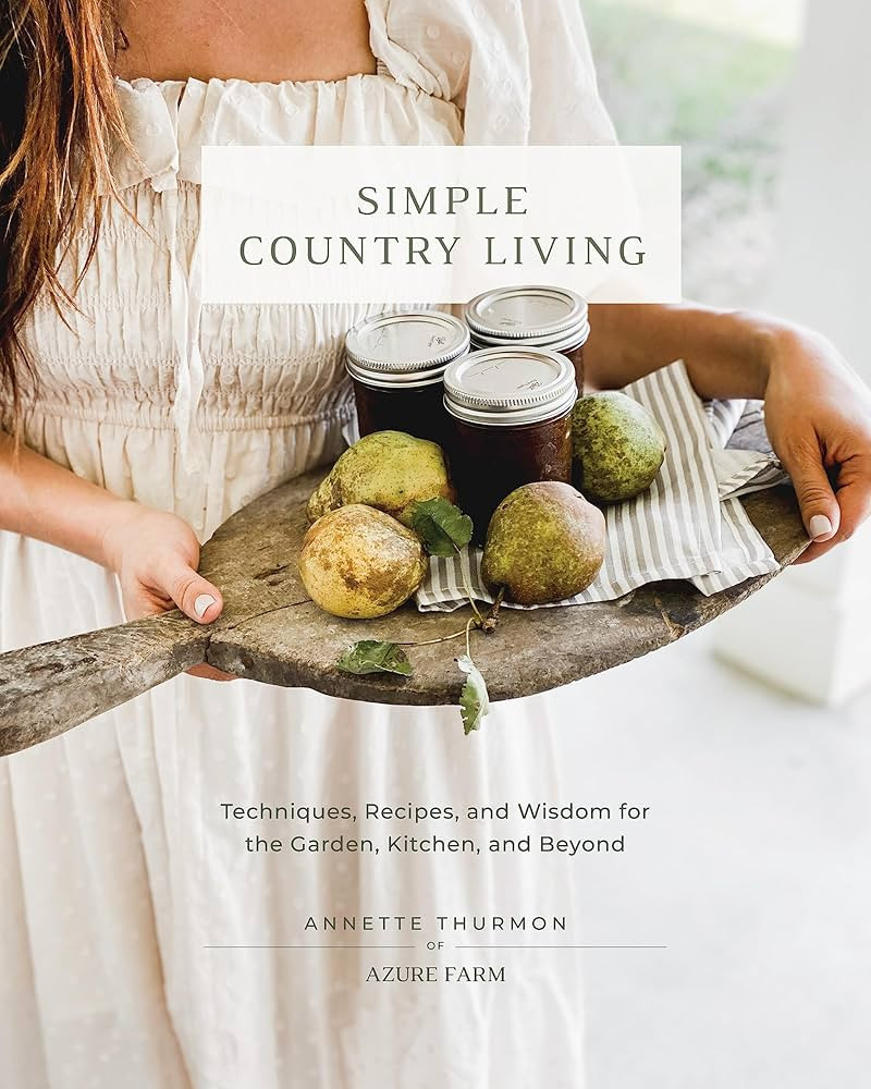 Simple Country Living: Techniques, Recipes, and Wisdom for the Garden, Kitchen, and Beyond | Amazon (CA)