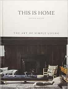This is Home: The Art of Simple Living    Hardcover – Illustrated, April 17, 2018 | Amazon (US)