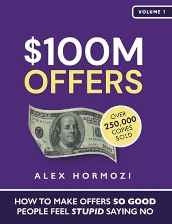 $100M Offers: How To Make Offers So Good People Feel Stupid Saying No     Paperback – July 19, ... | Amazon (US)
