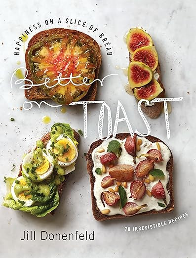 Better on Toast: Happiness on a Slice of Bread--70 Irresistible Recipes      Hardcover – March ... | Amazon (US)