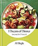 I Dream of Dinner (so You Don't Have To): Low-Effort, High-Reward Recipes: A Cookbook    Hardcove... | Amazon (US)